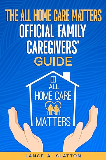 The All Home Care Matters Official Family Caregivers' Guide 