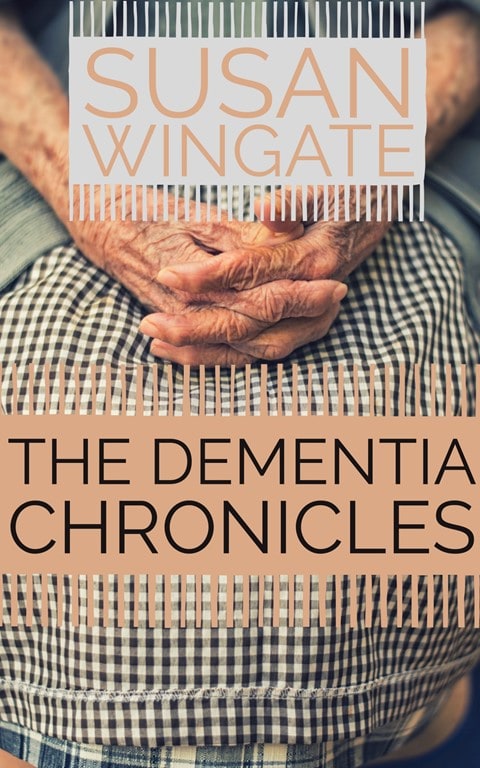 The Dementia Chronicles, Susan Wingate