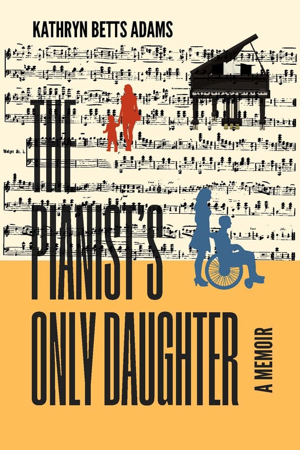 The Pianist's Only Daughter - Kathryn Betts Adams