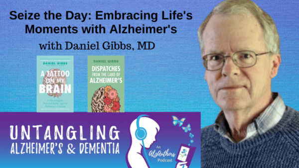 Daniel Gibbs, MD author of A Tattoo on My Brain and Dispatches from the Land of Alzheimer's