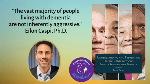 Eilon Caspi, author of Understanding and Preventing Harmful Interactions Between Residents with Dementia