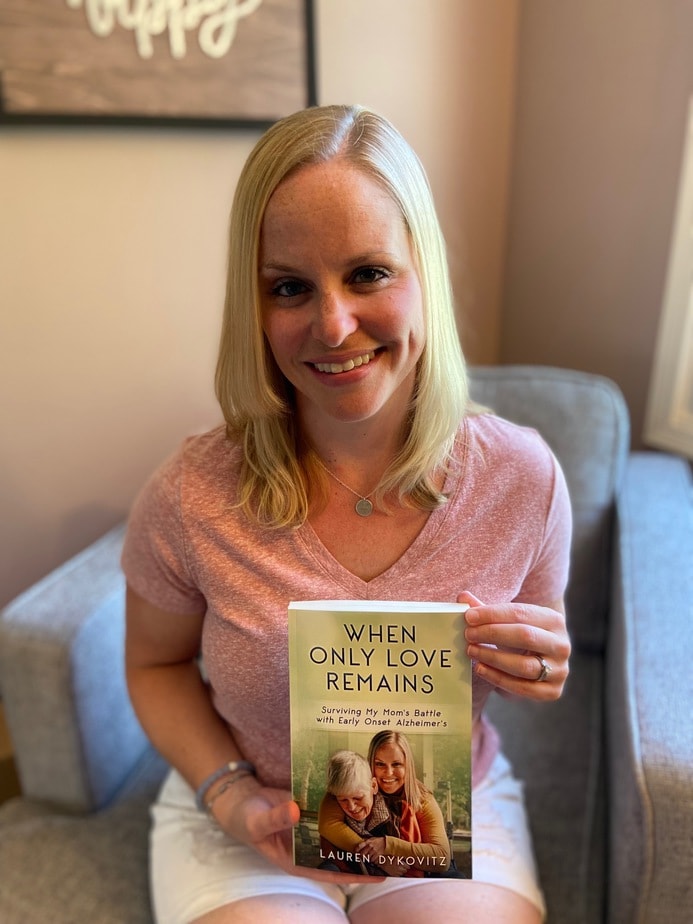 Lauren Dykovitz, author of When Only Love Remains: Surviving My Mom’s Battle with Early Onset Alzheimer’s 