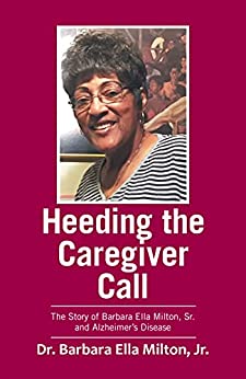 Heeding the Caregiver Call, by Barbara ella Milton, Jr., PhD, LCSW