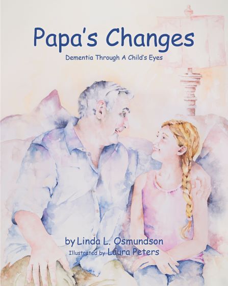 Papa's Changes: Dementia Through a Child’s Eyes by Linda Osmundson