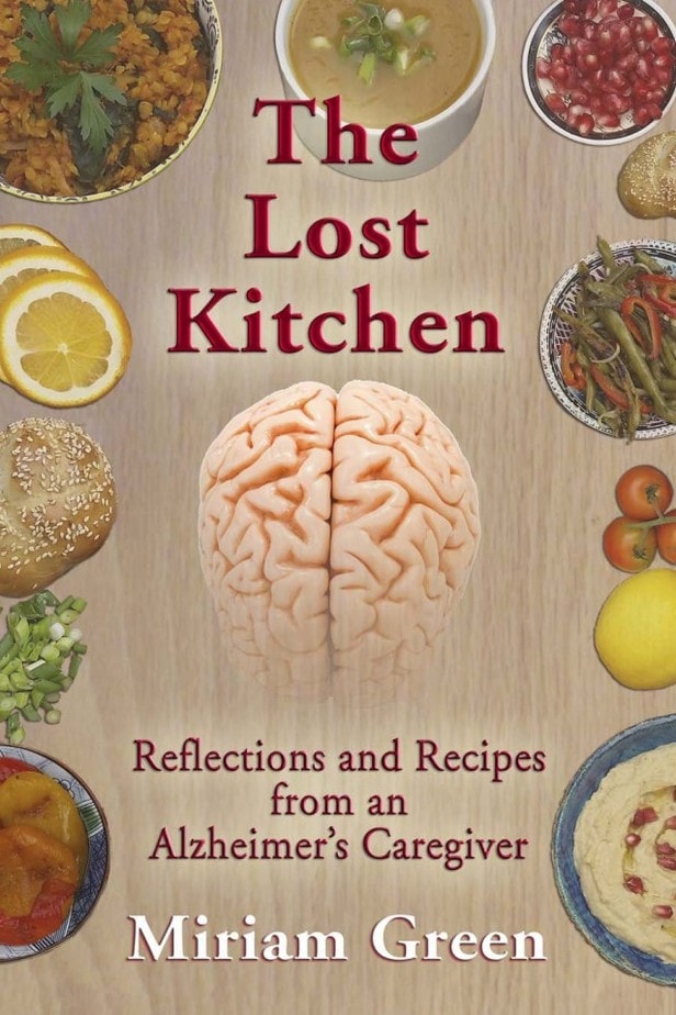 Miriam Green, author of The Lost Kitchen: Reflections and Recipes from an Alzheimer's Caregiver