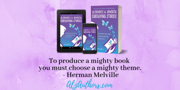 Alzheimer's and Dementia Caregiving Stories, an AlzAuthors Anthology