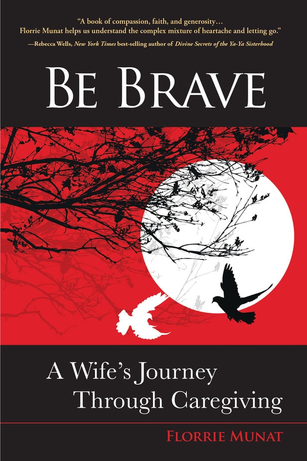 Be Brave: A Wife's Journey Through Caregiving, Florrie Munat