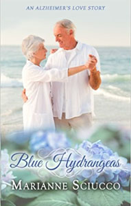 Blue Hydrangeas, an Alzheimer's love story by Marianne Sciucco