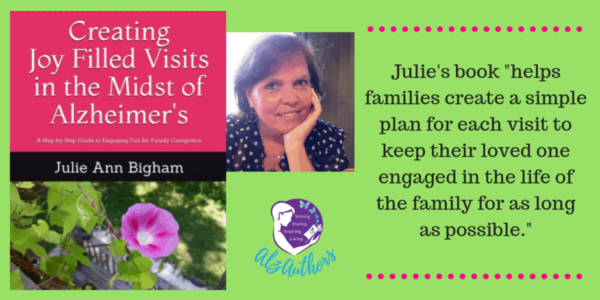 About Julie Bigham, Creating Joy Filled Visits in the Midst of Alzheimer's