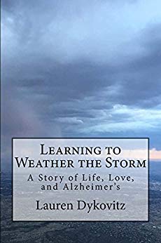 Learning to Weather the Storm: A Story of Life, Love, and Alzheimer's, Lauren Dykovitz